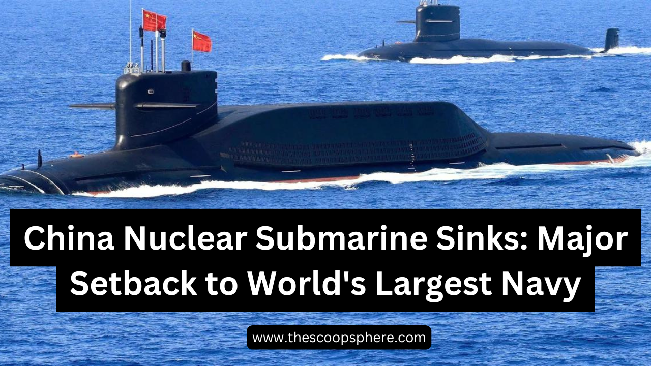 China Nuclear Submarine Sinks: Major Setback to World's Largest Navy