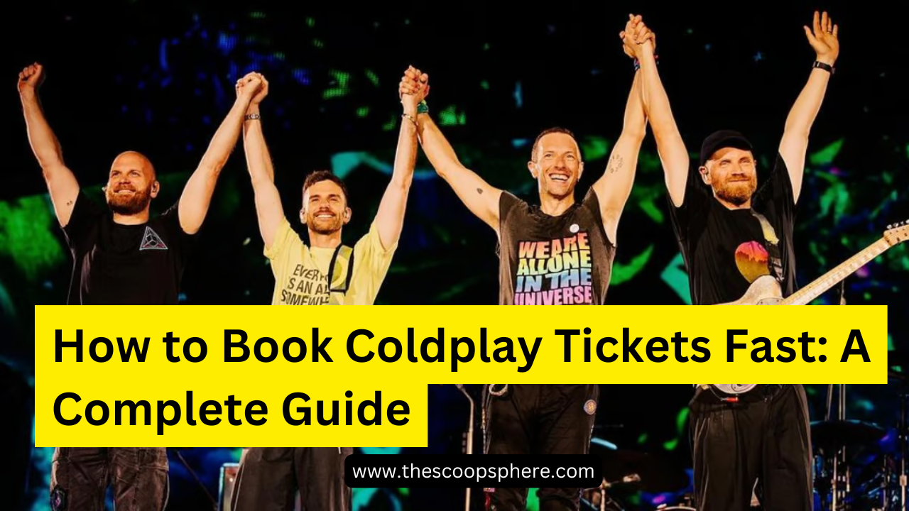 How to Book Coldplay Tickets Fast: A Complete Guide